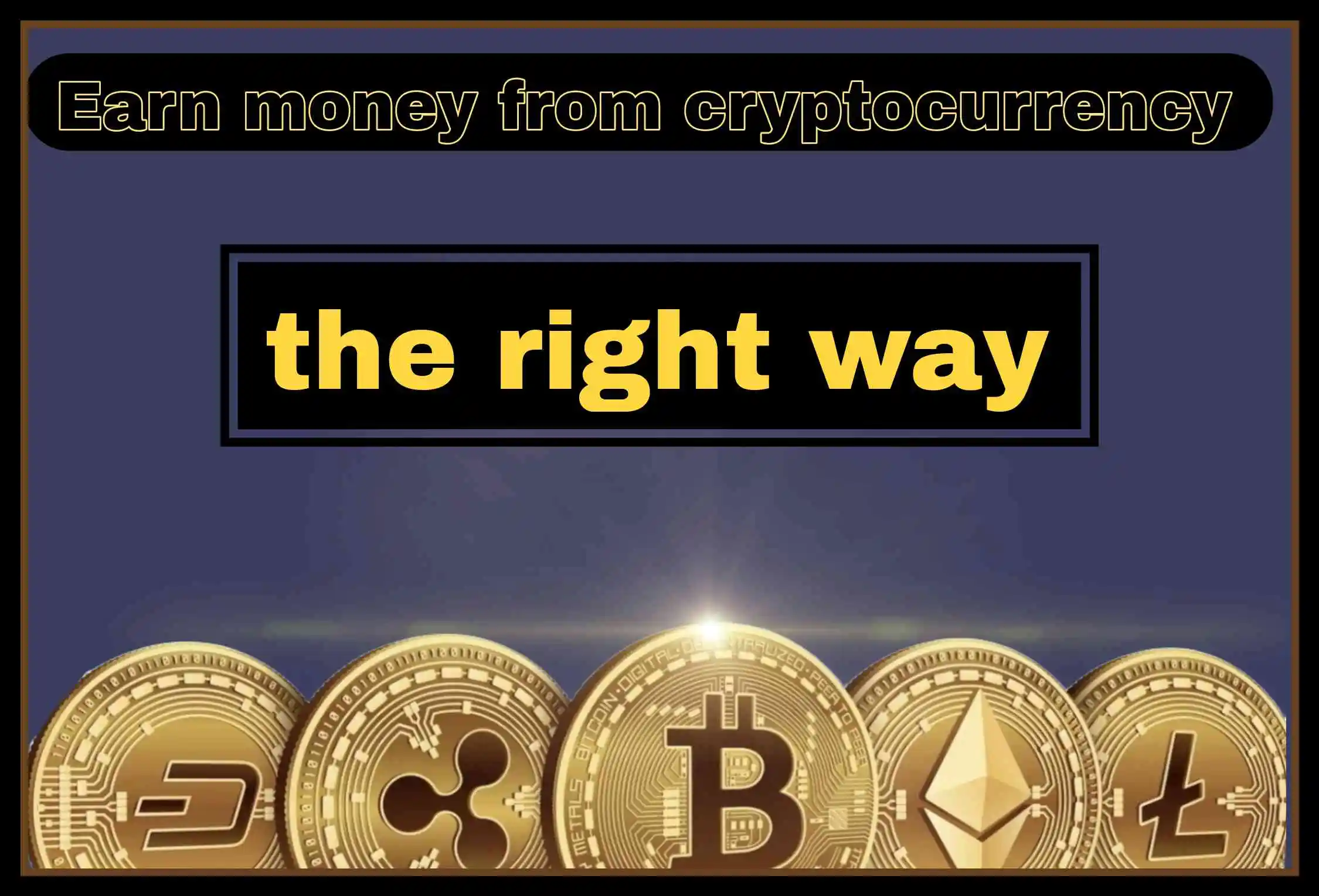 Earn money from cryptocurrency the right way